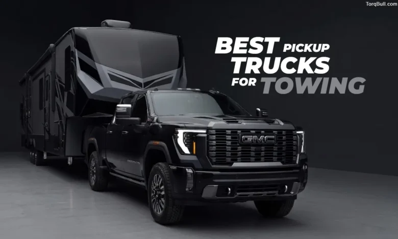 Best Pickup Trucks For Towing In USA 2026: Top Models Built For Maximum Capability